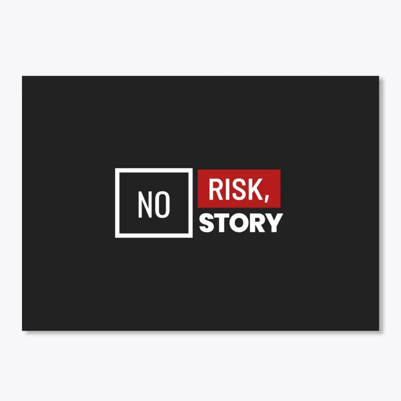 NO RISK, NO STORY