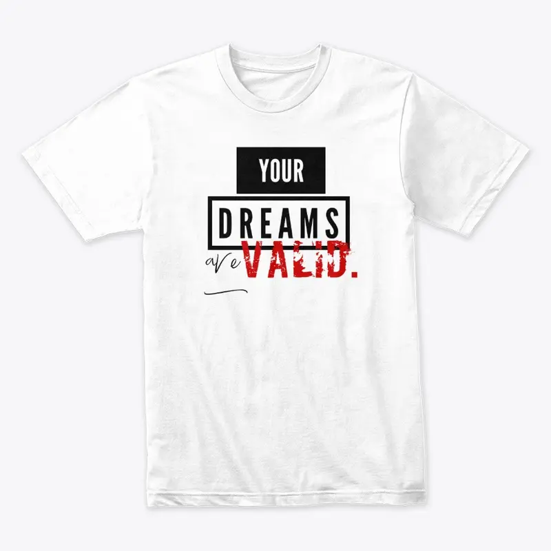 YOUR DREAMS ARE VALID